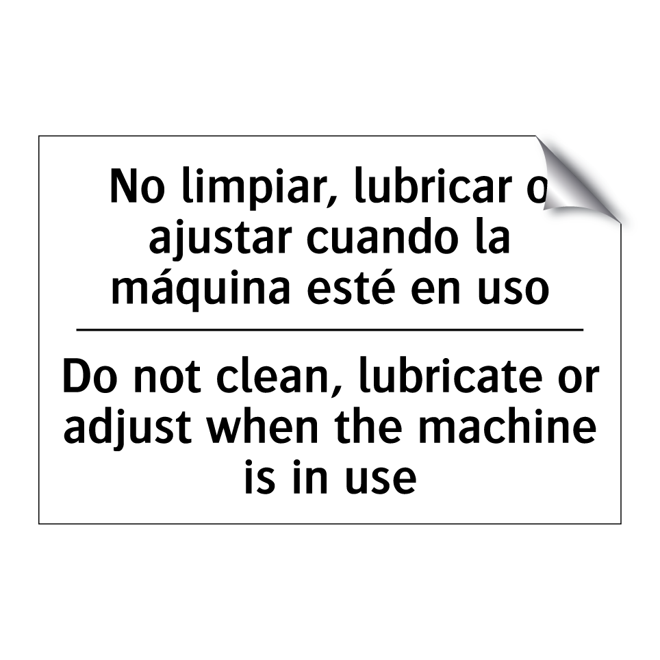 No limpiar, lubricar o ajustar cuando la máquina esté en uso - Do not clean, lubricate or adjust when the machine is in use