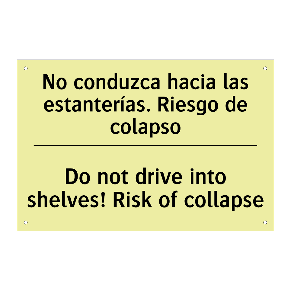 No conduzca hacia las estanterías. Riesgo de colapso - Do not drive into shelves! Risk of collapse
