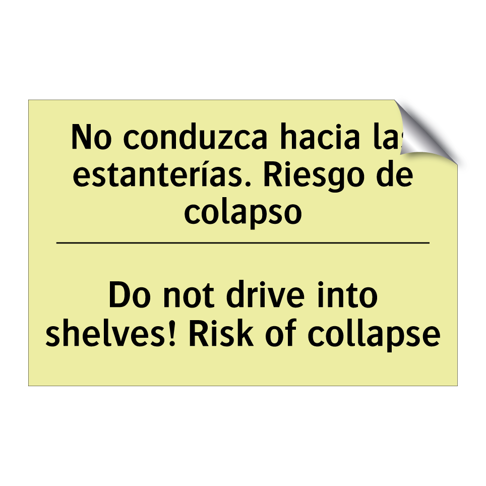 No conduzca hacia las estanterías. Riesgo de colapso - Do not drive into shelves! Risk of collapse