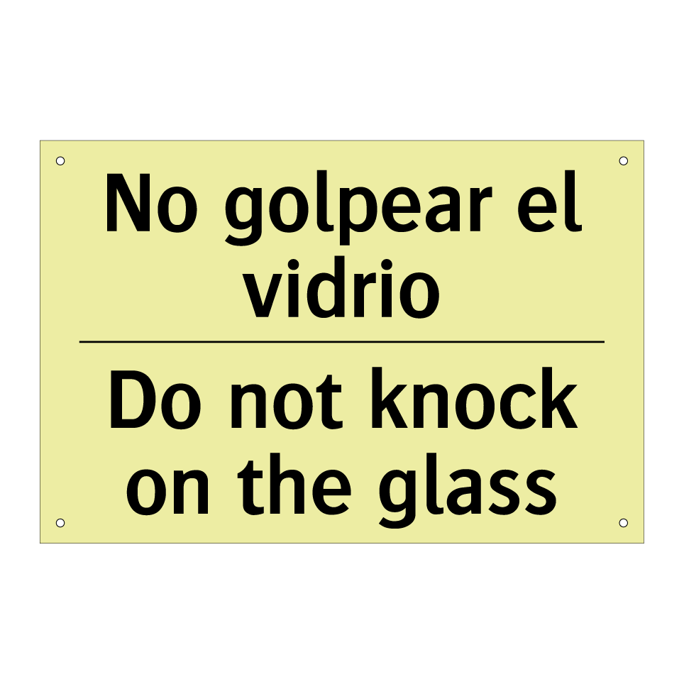 No golpear el vidrio - Do not knock on the glass