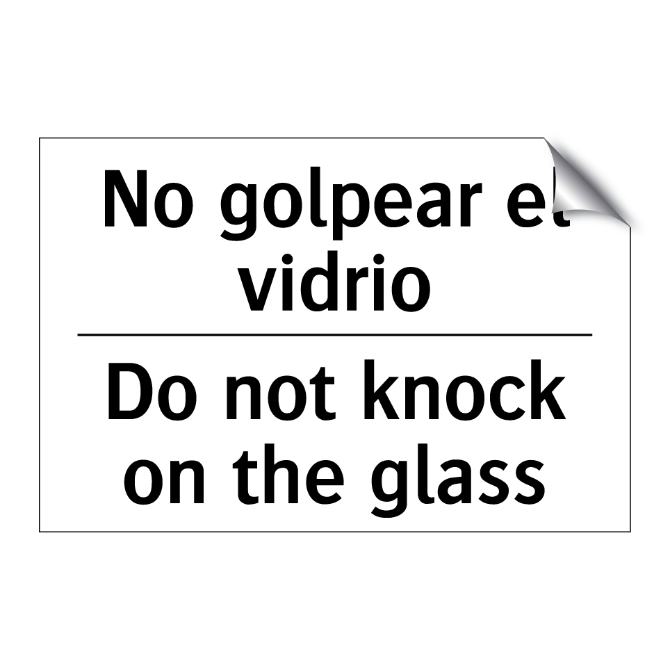 No golpear el vidrio - Do not knock on the glass