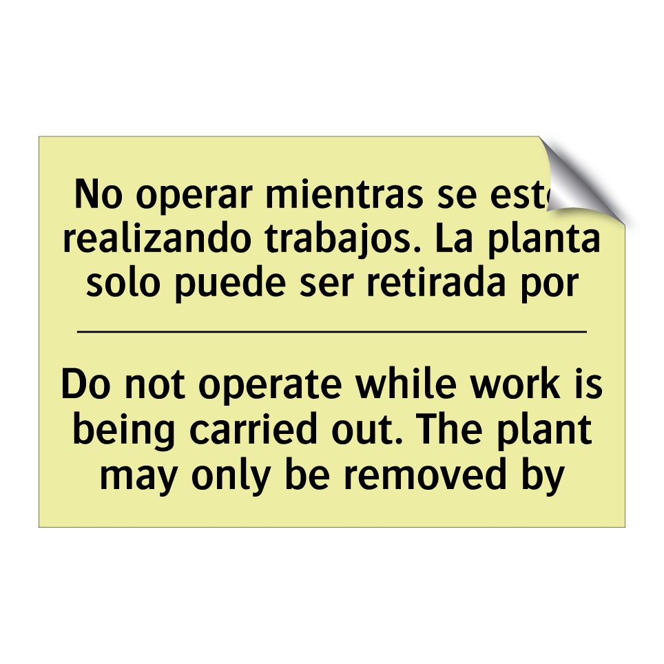 No operar mientras se estén realizando trabajos. La planta solo puede ser retirada por - Do not operate while work is being carried out. The plant may only be removed by