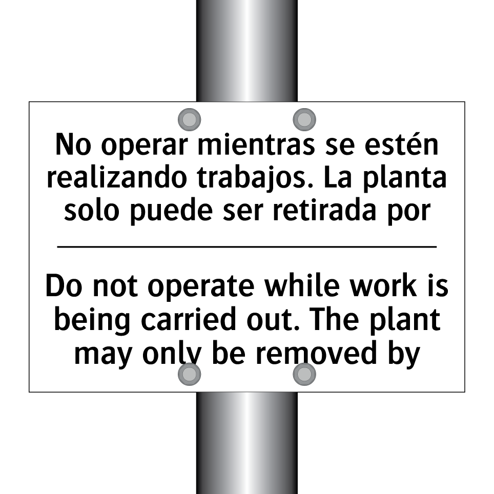 No operar mientras se estén realizando trabajos. La planta solo puede ser retirada por - Do not operate while work is being carried out. The plant may only be removed by