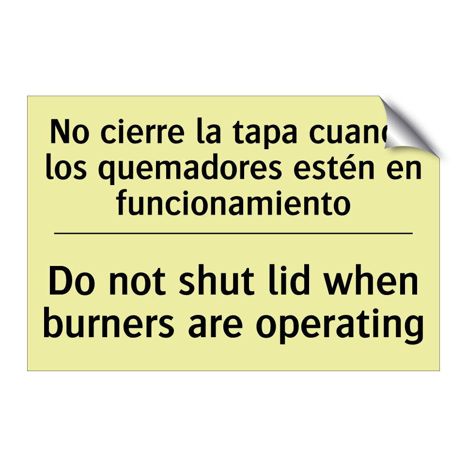 No cierre la tapa cuando los quemadores estén en funcionamiento - Do not shut lid when burners are operating