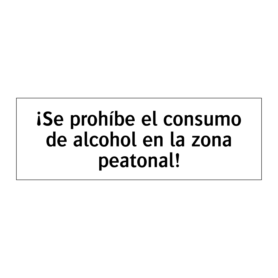 ¡Se prohíbe el consumo de alcohol en la zona peatonal!