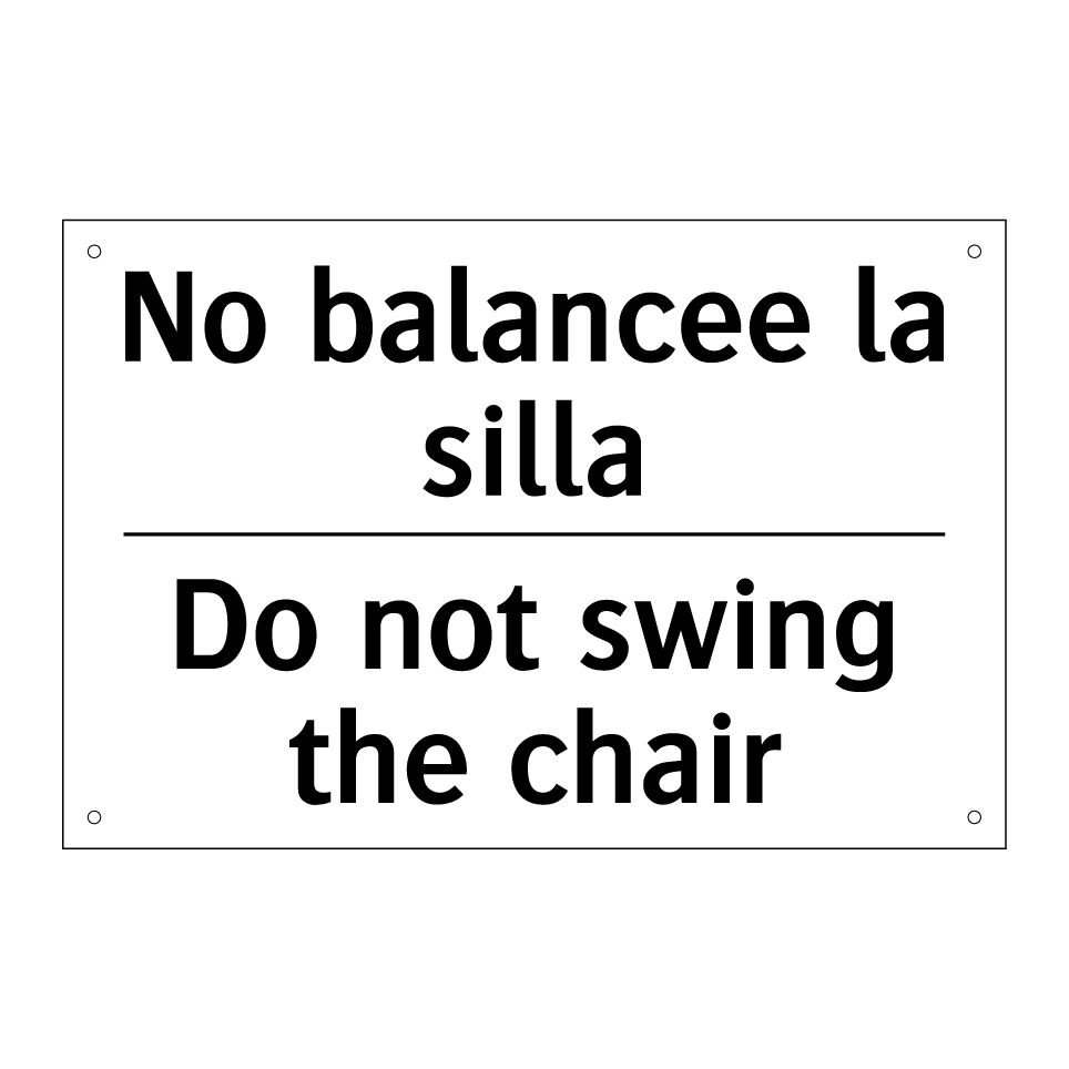 No balancee la silla - Do not swing the chair