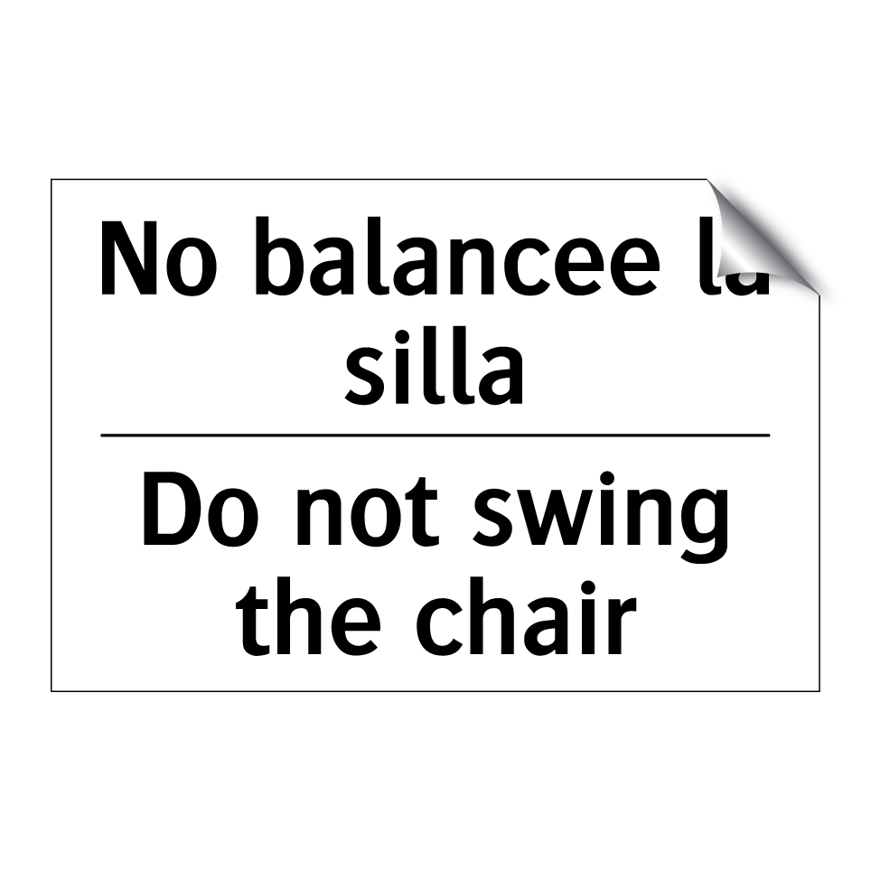 No balancee la silla - Do not swing the chair