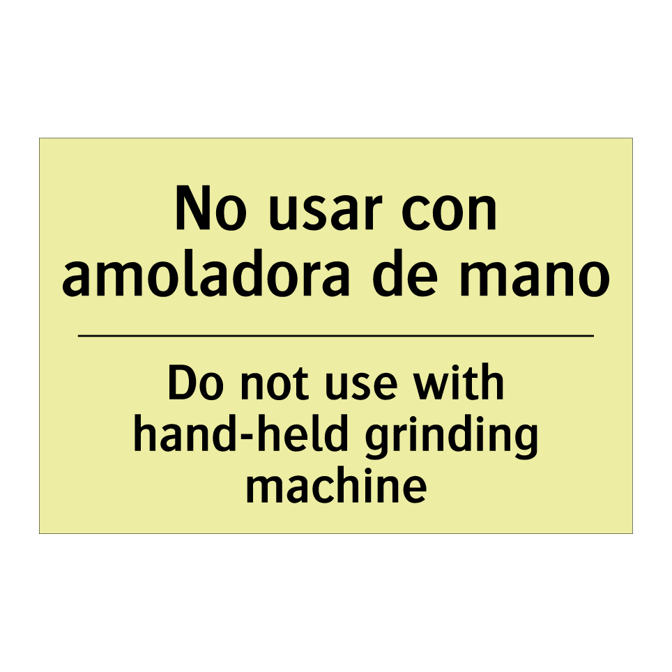 No usar con amoladora de mano - Do not use with hand-held grinding machine