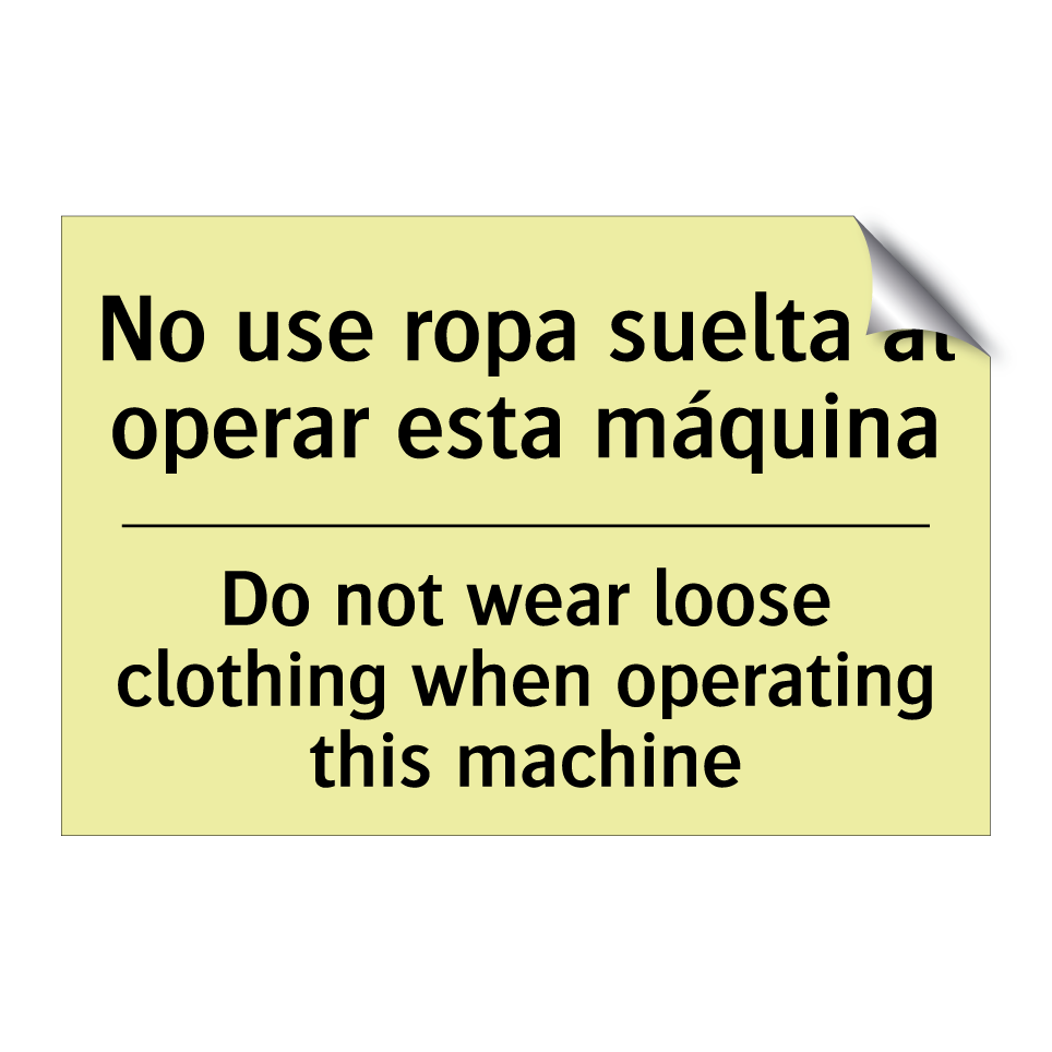 No use ropa suelta al operar esta máquina - Do not wear loose clothing when operating this machine