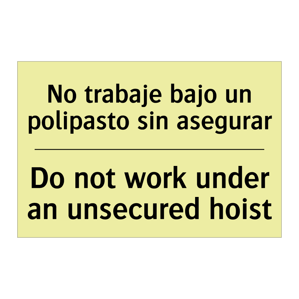 No trabaje bajo un polipasto sin asegurar - Do not work under an unsecured hoist