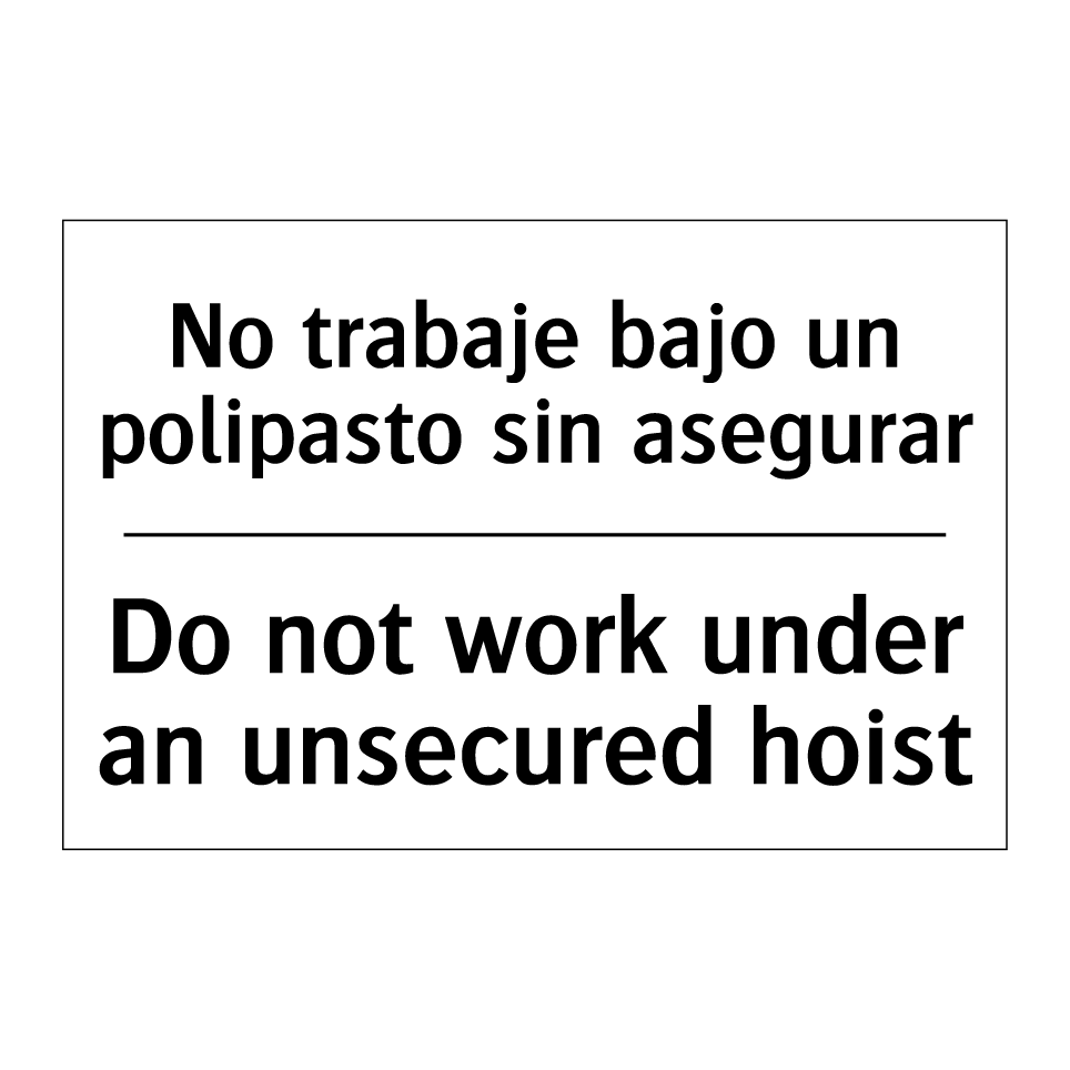 No trabaje bajo un polipasto sin asegurar - Do not work under an unsecured hoist