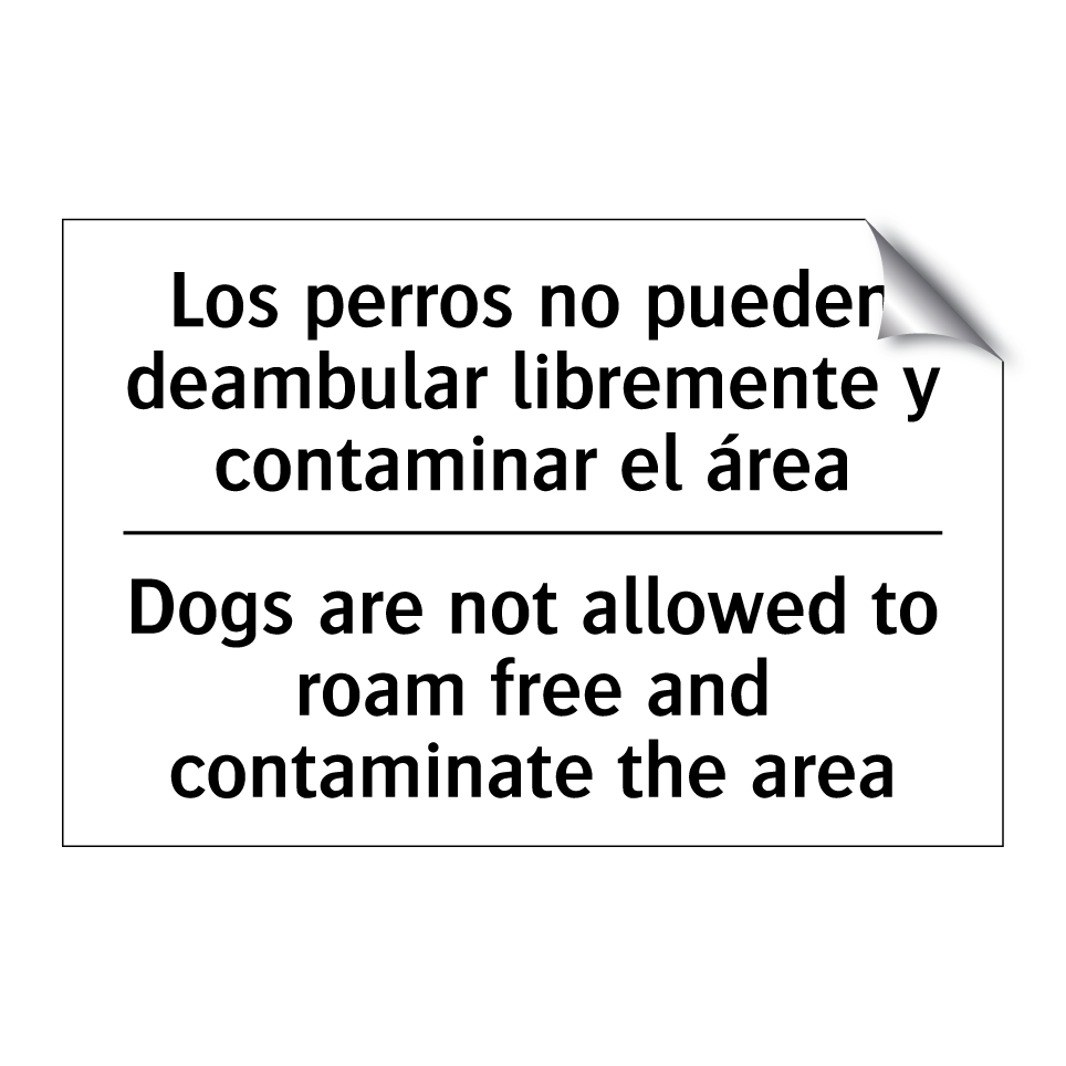 Los perros no pueden deambular libremente y contaminar el área - Dogs are not allowed to roam free and contaminate the area