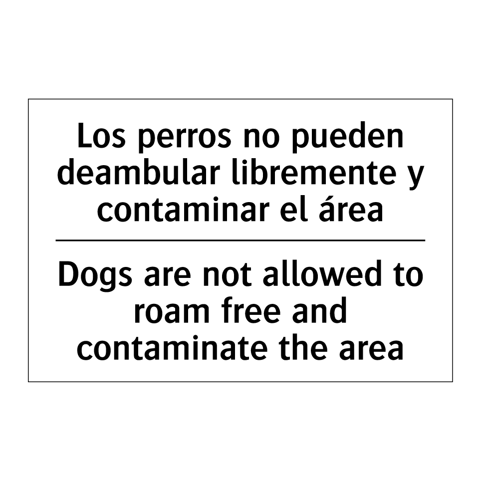 Los perros no pueden deambular libremente y contaminar el área - Dogs are not allowed to roam free and contaminate the area