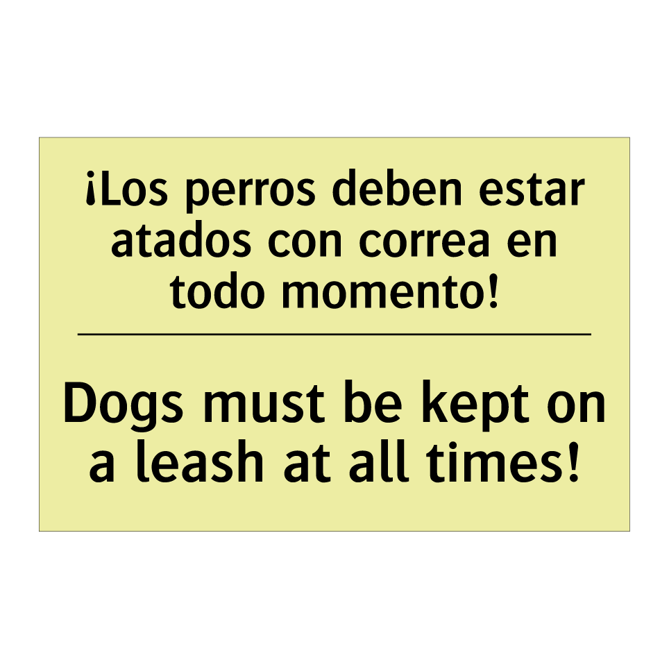 ¡Los perros deben estar atados con correa en todo momento! - Dogs must be kept on a leash at all times!