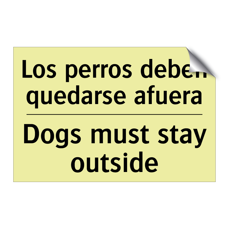 Los perros deben quedarse afuera - Dogs must stay outside
