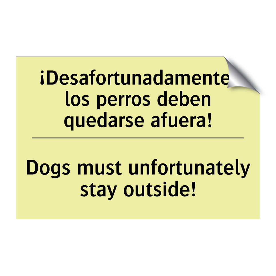 ¡Desafortunadamente, los perros deben quedarse afuera! - Dogs must unfortunately stay outside!