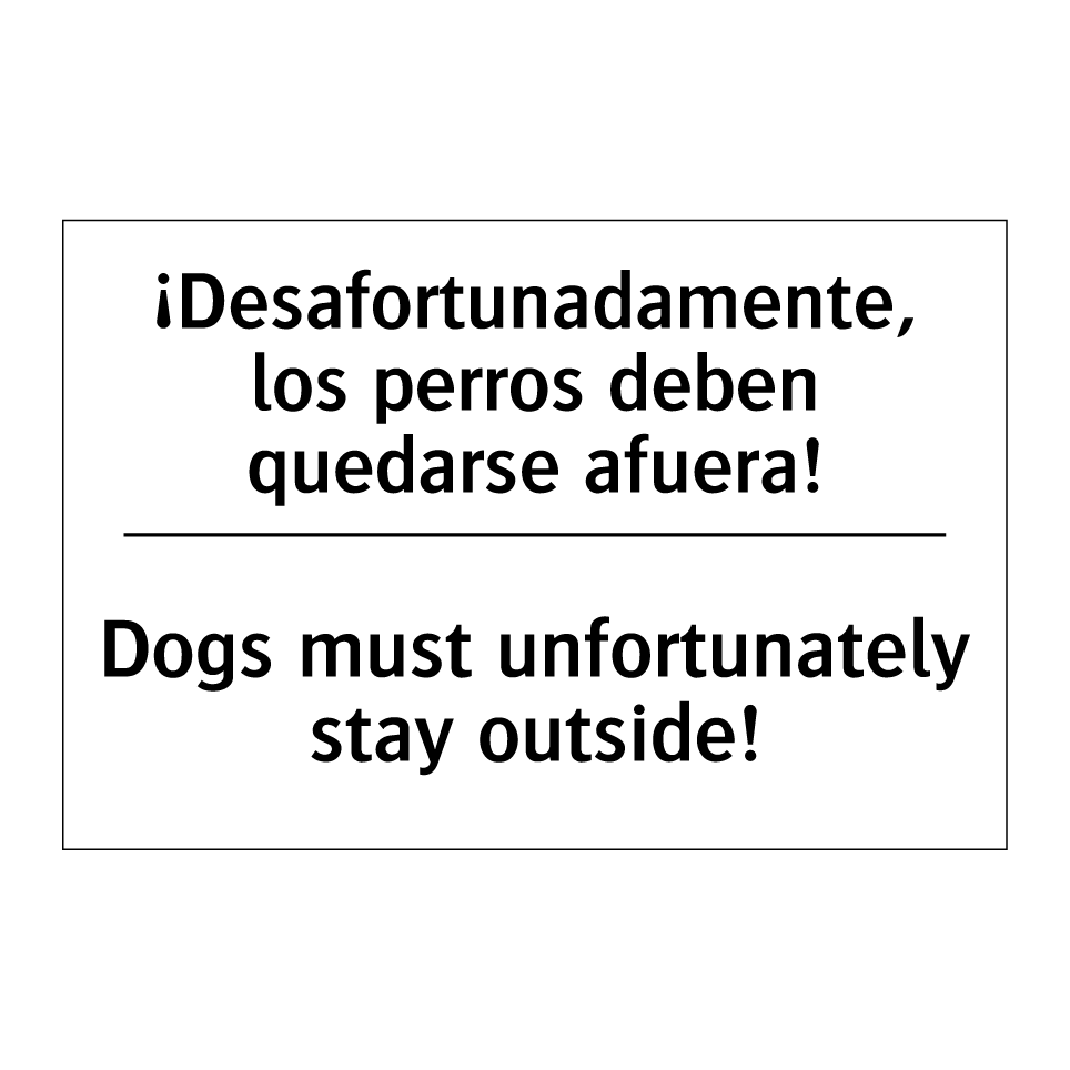 ¡Desafortunadamente, los perros deben quedarse afuera! - Dogs must unfortunately stay outside!