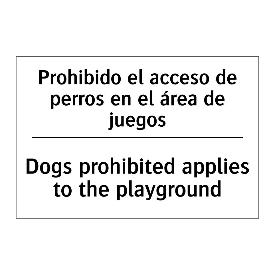 Prohibido el acceso de perros en el área de juegos - Dogs prohibited applies to the playground