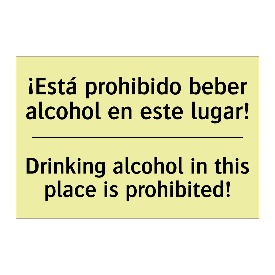 ¡Está prohibido beber alcohol en este lugar! - Drinking alcohol in this place is prohibited!