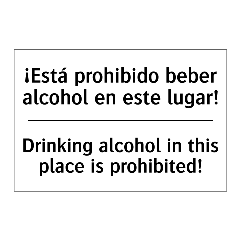 ¡Está prohibido beber alcohol en este lugar! - Drinking alcohol in this place is prohibited!