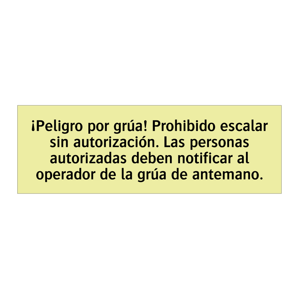 ¡Peligro por grúa! Prohibido escalar sin autorización. Las personas autorizadas deben notificar al operador de la grúa de antemano.