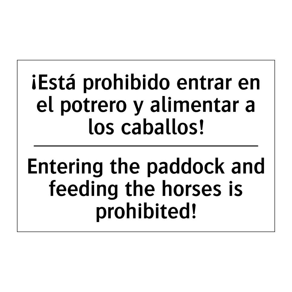 ¡Está prohibido entrar en el potrero y alimentar a los caballos! - Entering the paddock and feeding the horses is prohibited!