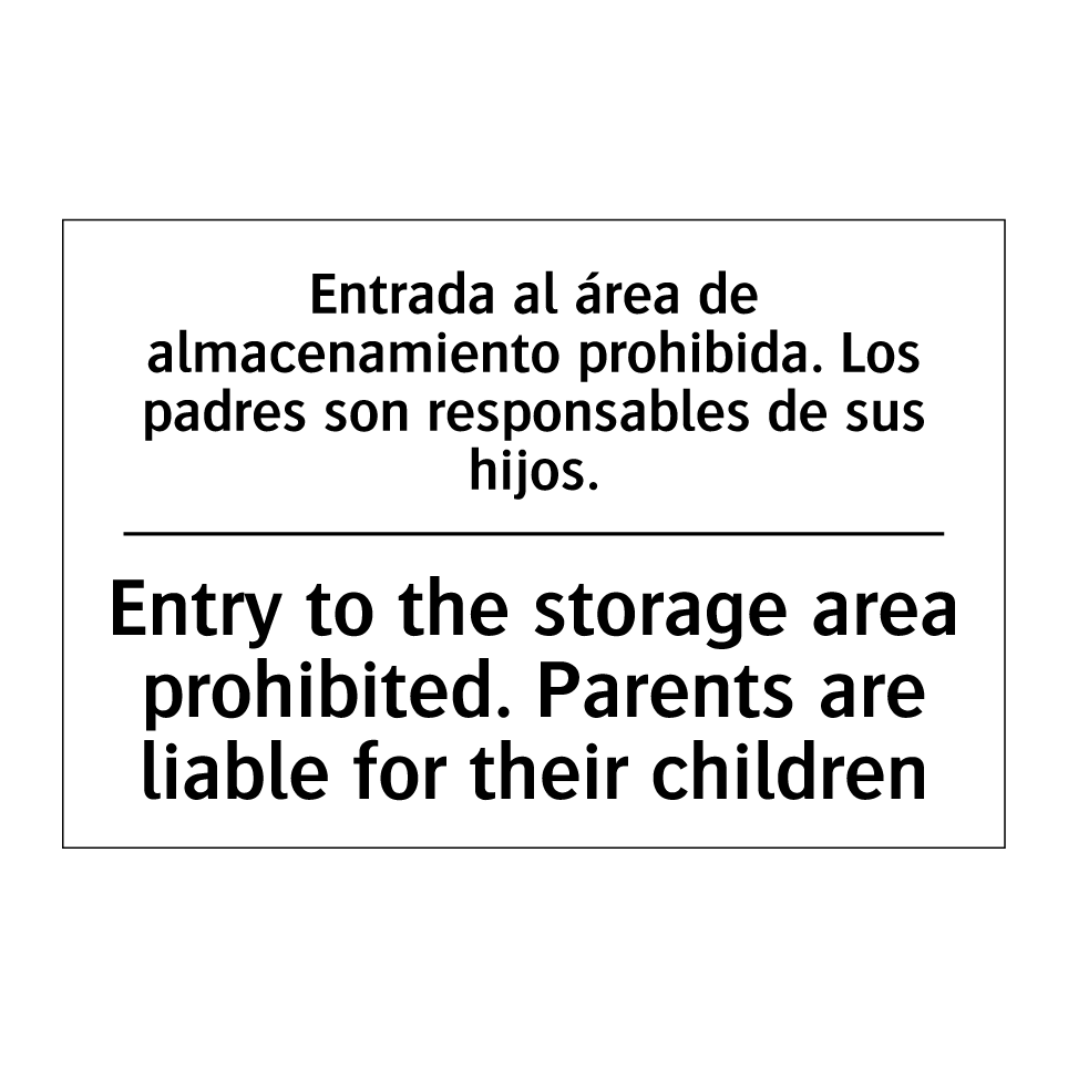Entrada al área de almacenamiento prohibida. Los padres son responsables de sus hijos. - Entry to the storage area prohibited. Parents are liable for their children