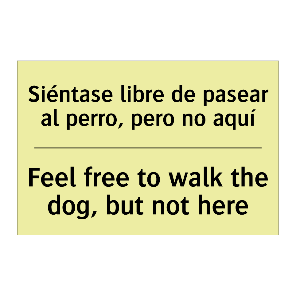 Siéntase libre de pasear al perro, pero no aquí - Feel free to walk the dog, but not here