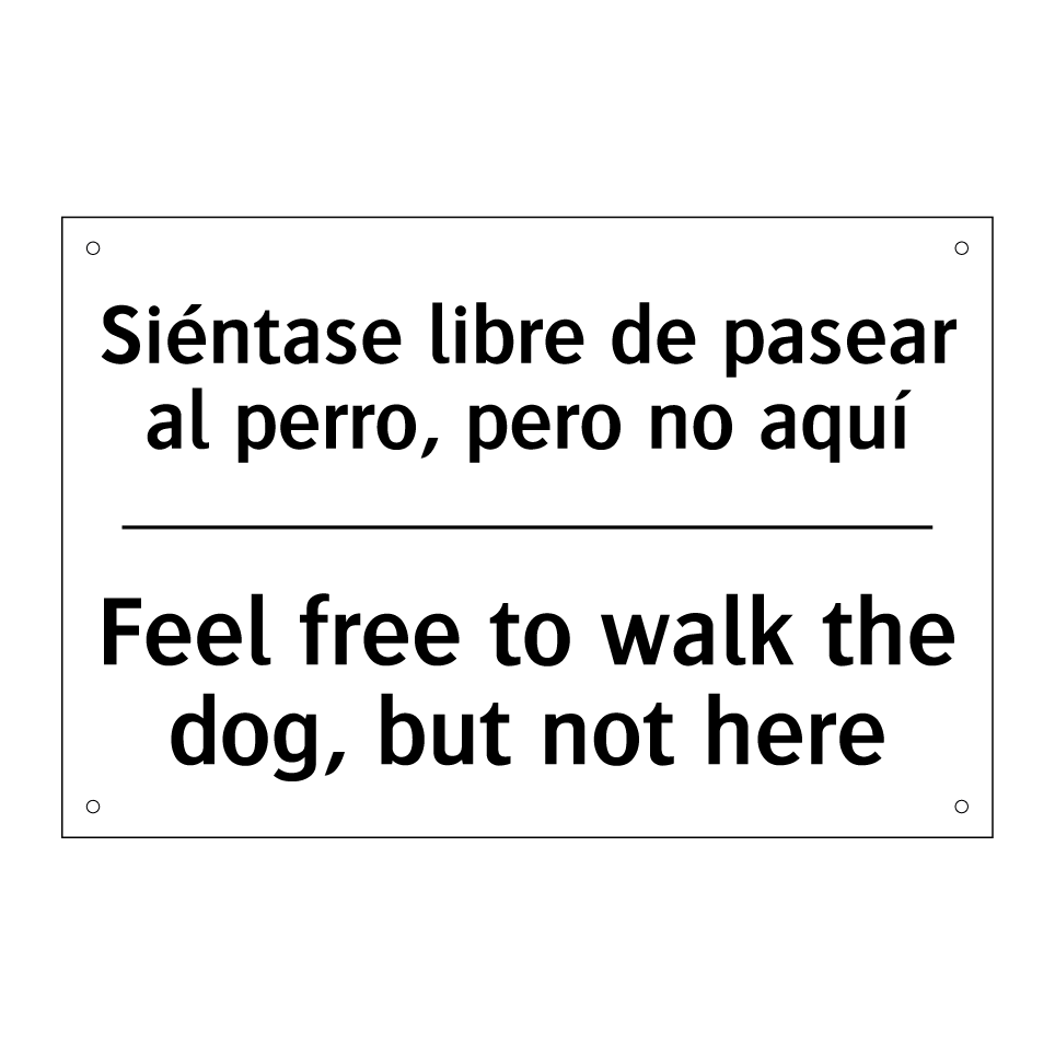 Siéntase libre de pasear al perro, pero no aquí - Feel free to walk the dog, but not here
