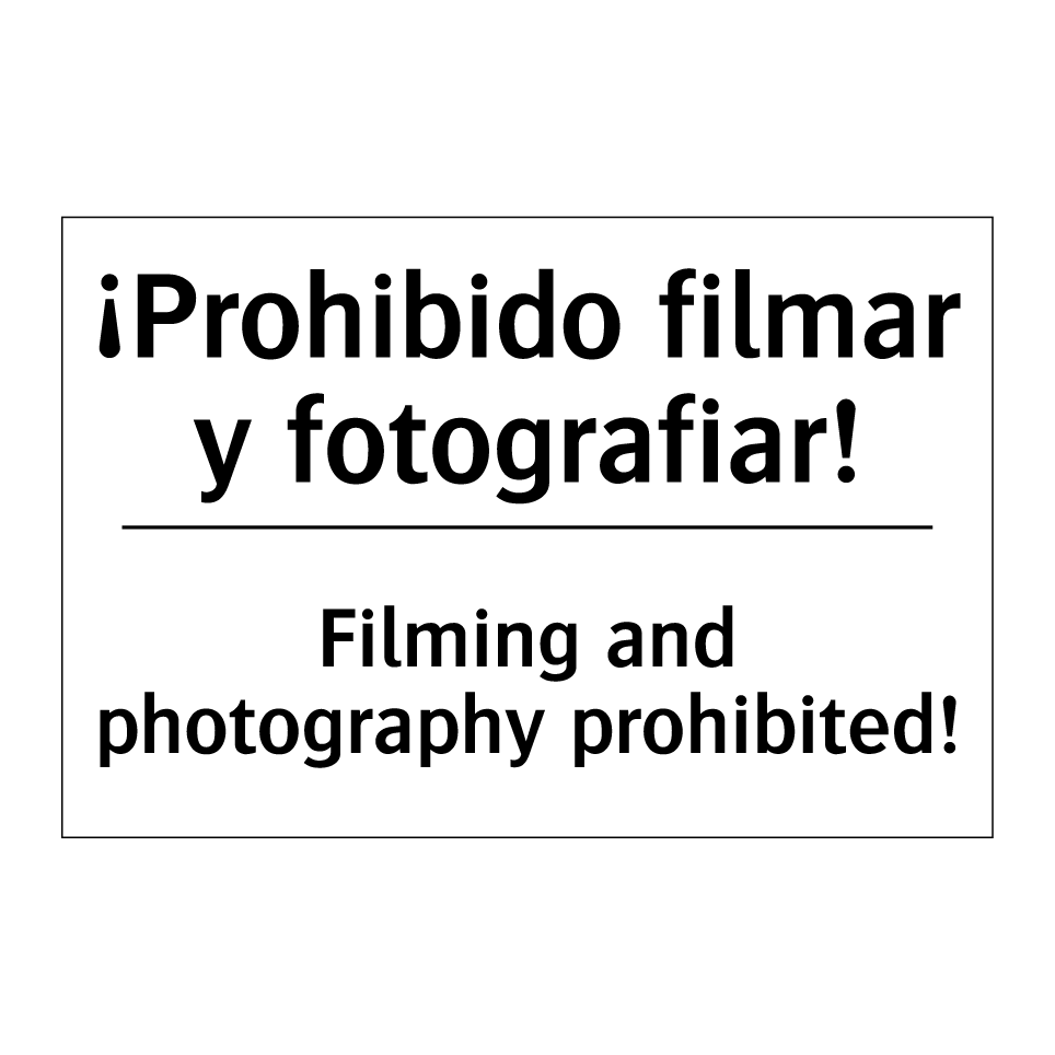 ¡Prohibido filmar y fotografiar! - Filming and photography prohibited!