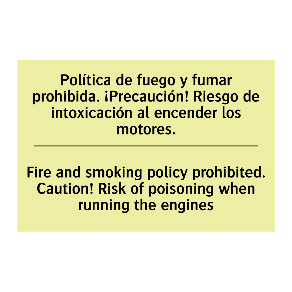 Política de fuego y fumar prohibida. ¡Precaución! Riesgo de intoxicación al encender los motores. - Fire and smoking policy prohibited. Caution! Risk of poisoning when running the engines