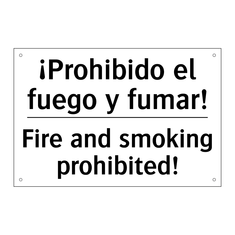 ¡Prohibido el fuego y fumar! - Fire and smoking prohibited!