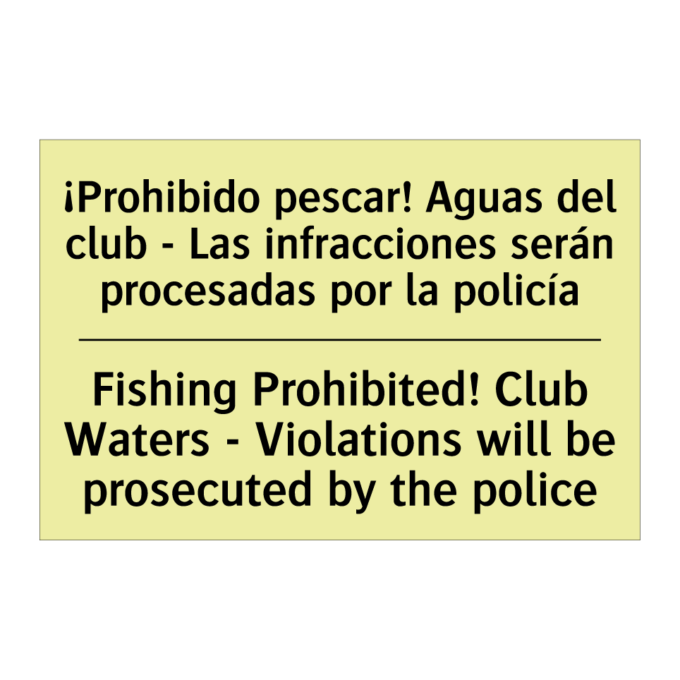 ¡Prohibido pescar! Aguas del club - Las infracciones serán procesadas por la policía - Fishing Prohibited! Club Waters - Violations will be prosecuted by the police