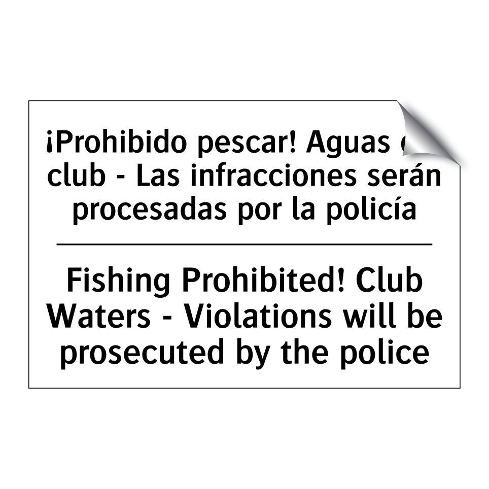 ¡Prohibido pescar! Aguas del club - Las infracciones serán procesadas por la policía - Fishing Prohibited! Club Waters - Violations will be prosecuted by the police