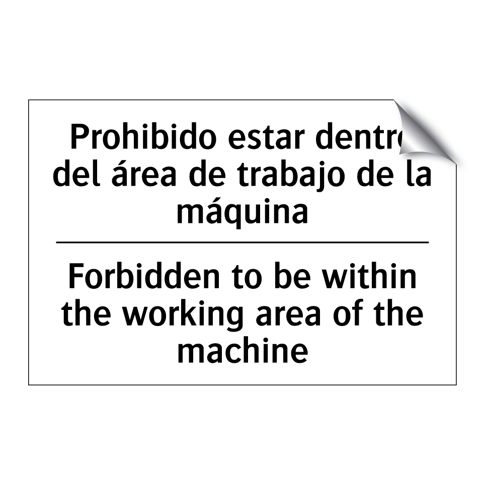 Prohibido estar dentro del área de trabajo de la máquina - Forbidden to be within the working area of the machine
