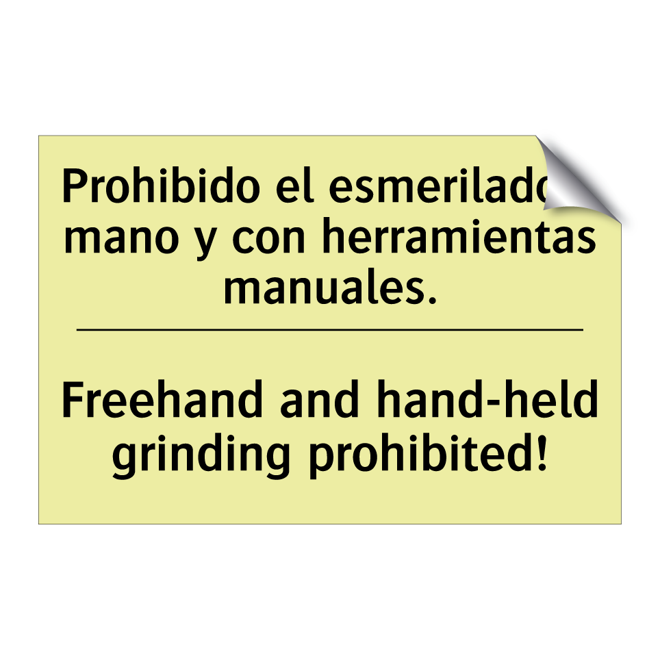 Prohibido el esmerilado a mano y con herramientas manuales. - Freehand and hand-held grinding prohibited!