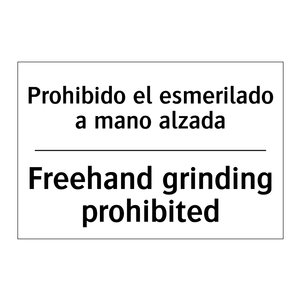 Prohibido el esmerilado a mano alzada - Freehand grinding prohibited