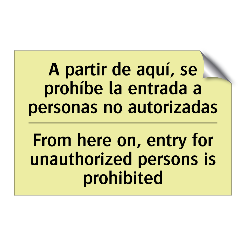 A partir de aquí, se prohíbe la entrada a personas no autorizadas - From here on, entry for unauthorized persons is prohibited