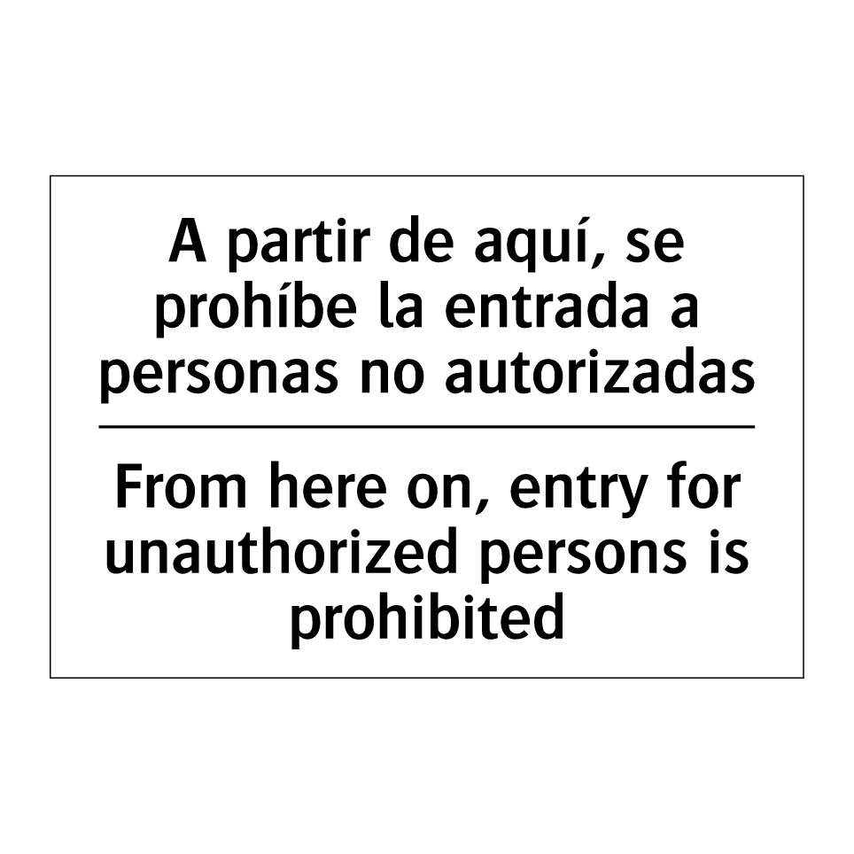 A partir de aquí, se prohíbe la entrada a personas no autorizadas - From here on, entry for unauthorized persons is prohibited