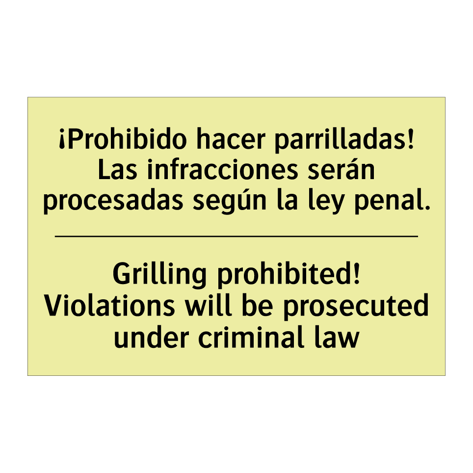 ¡Prohibido hacer parrilladas! Las infracciones serán procesadas según la ley penal. - Grilling prohibited! Violations will be prosecuted under criminal law