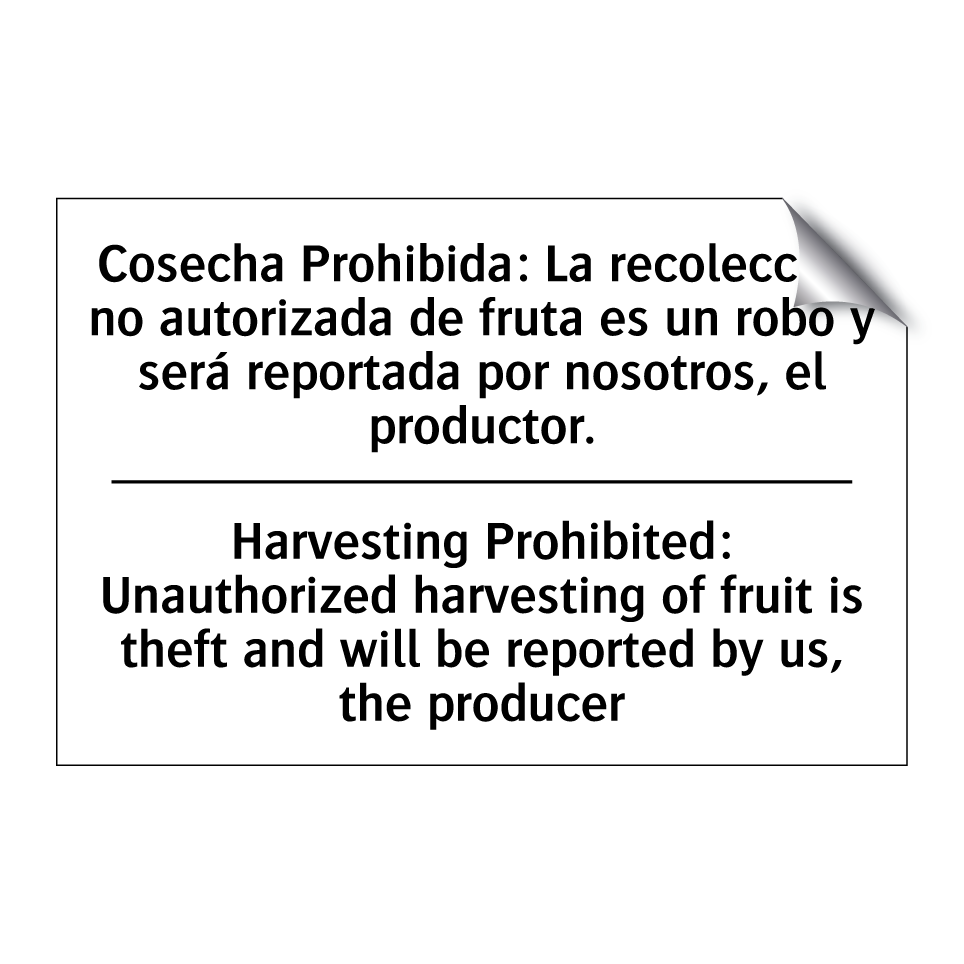 Cosecha Prohibida: La recolección no autorizada de fruta es un robo y será reportada por nosotros, el productor. - Harvesting Prohibited: Unauthorized harvesting of fruit is theft and will be reported by us, the producer