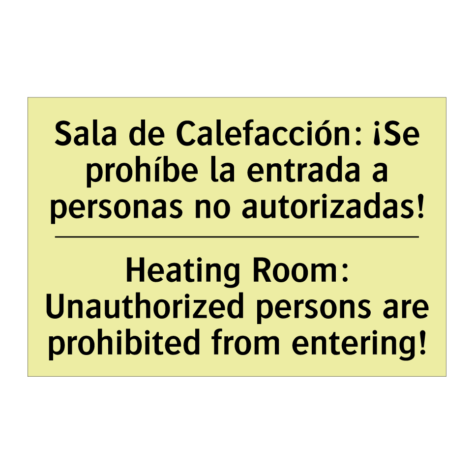 Sala de Calefacción: ¡Se prohíbe la entrada a personas no autorizadas! - Heating Room: Unauthorized persons are prohibited from entering!