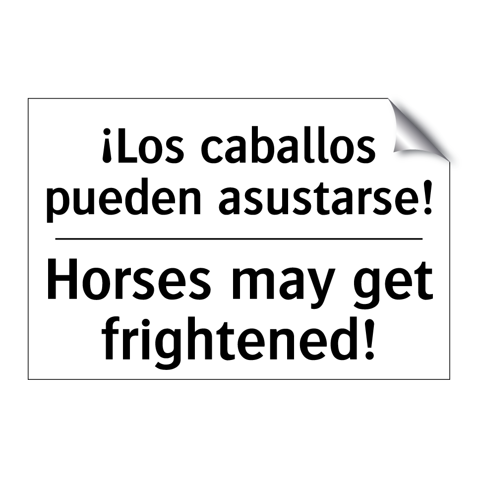 ¡Los caballos pueden asustarse! - Horses may get frightened!