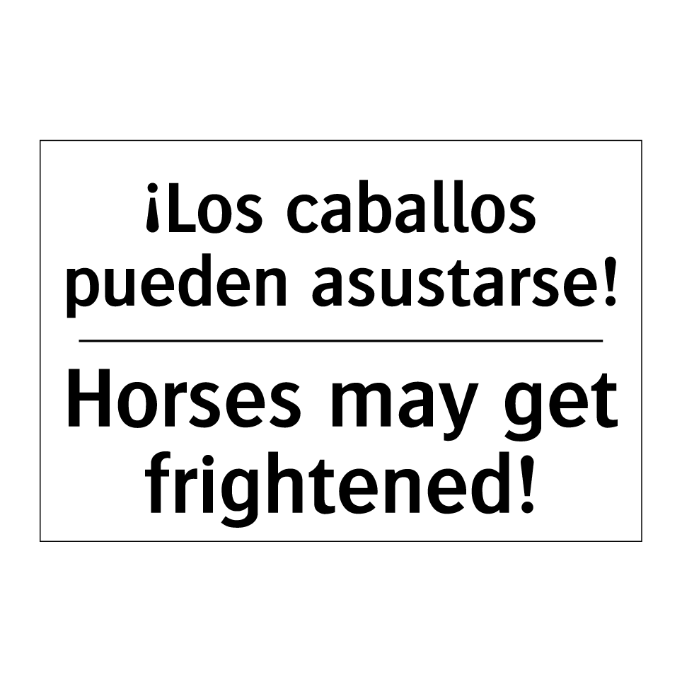 ¡Los caballos pueden asustarse! - Horses may get frightened!