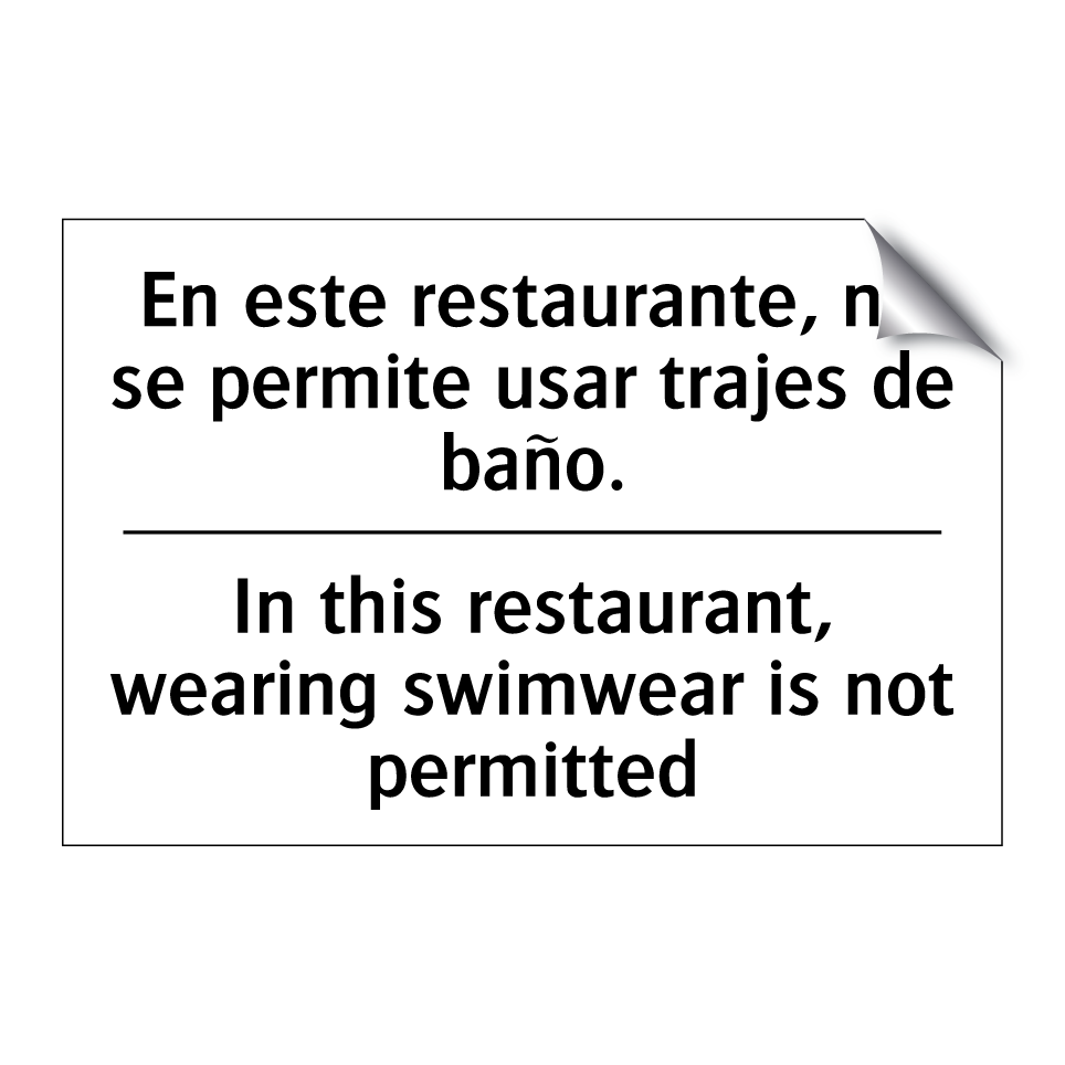 En este restaurante, no se permite usar trajes de baño. - In this restaurant, wearing swimwear is not permitted