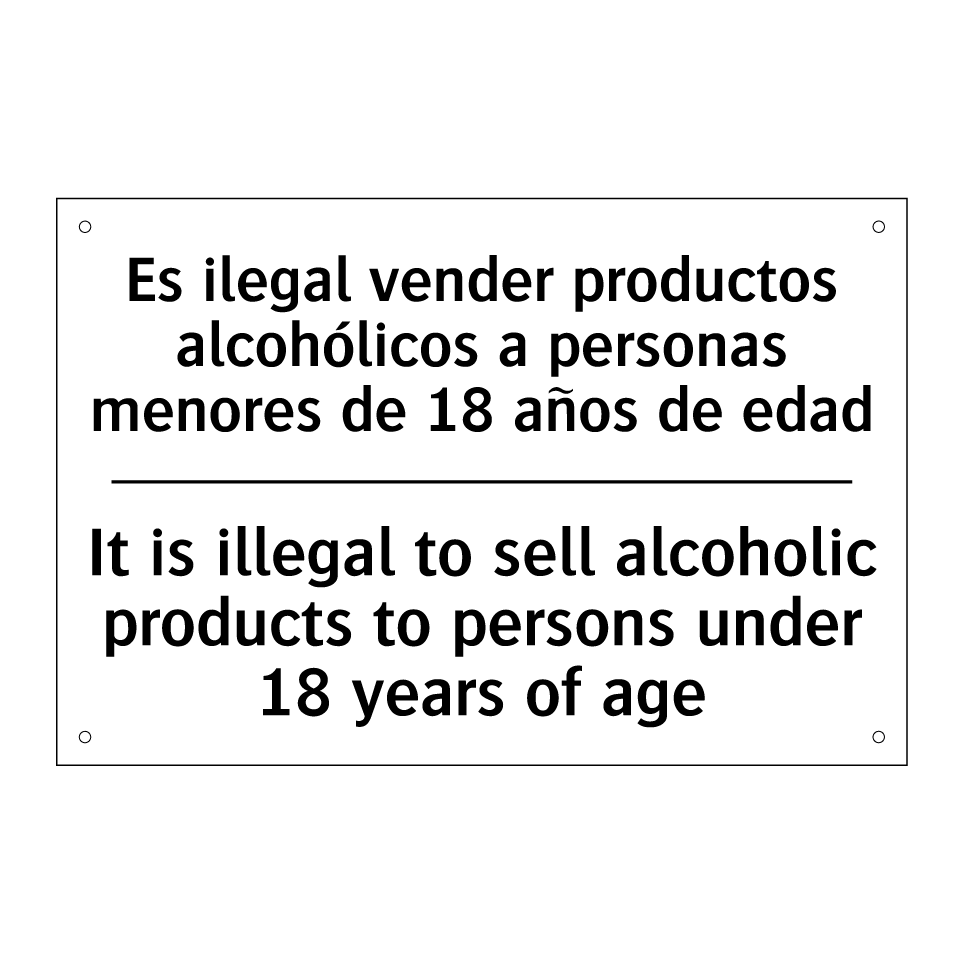 Es ilegal vender productos alcohólicos a personas menores de 18 años de edad - It is illegal to sell alcoholic products to persons under 18 years of age