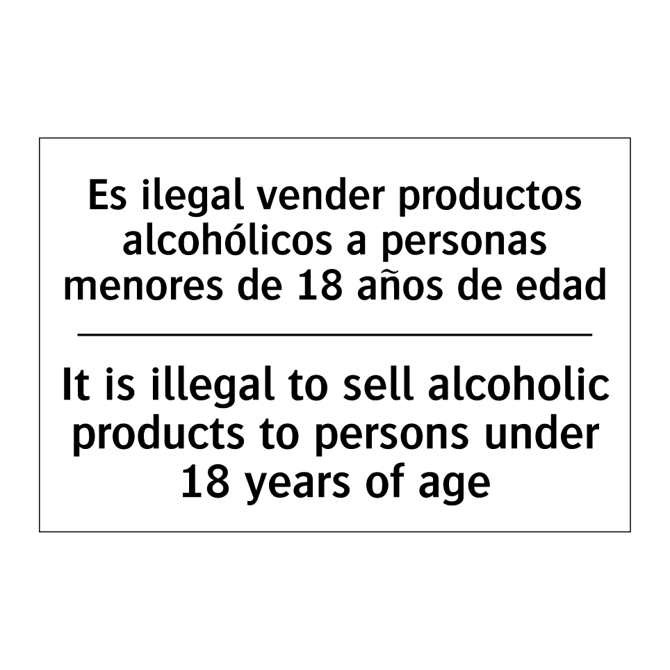 Es ilegal vender productos alcohólicos a personas menores de 18 años de edad - It is illegal to sell alcoholic products to persons under 18 years of age