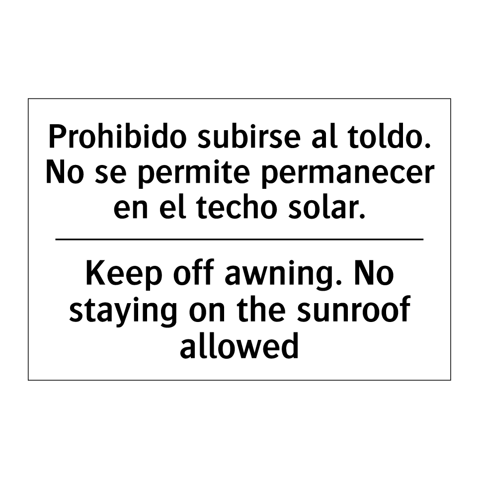 Prohibido subirse al toldo. No se permite permanecer en el techo solar. - Keep off awning. No staying on the sunroof allowed