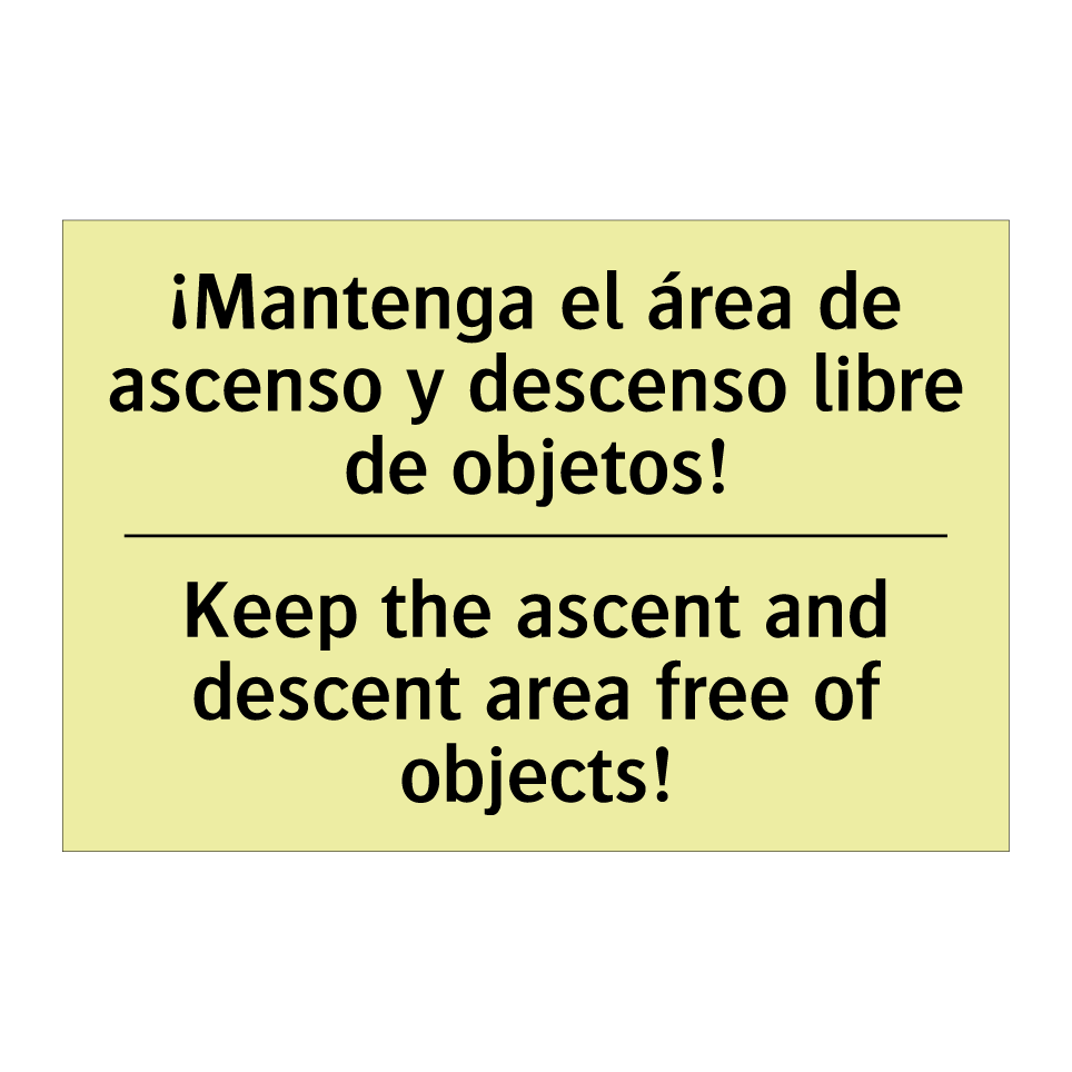 ¡Mantenga el área de ascenso y descenso libre de objetos! - Keep the ascent and descent area free of objects!