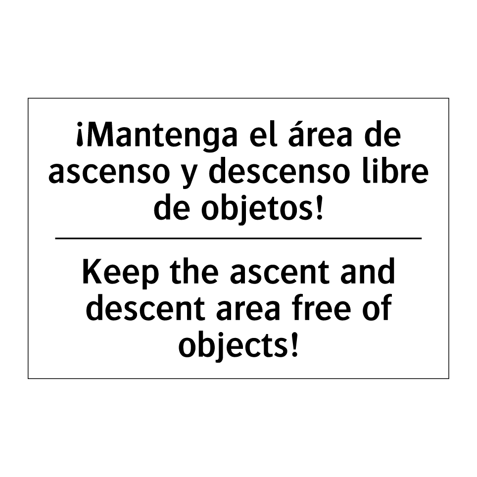 ¡Mantenga el área de ascenso y descenso libre de objetos! - Keep the ascent and descent area free of objects!